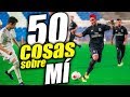 50 COSAS SOBRE MÍ | Delantero09