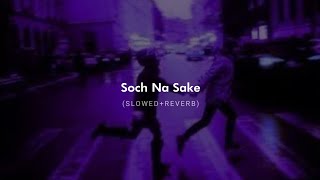 Soch Na Sake (Slowed + Reverb) - Amaal Mallik, Arijit Singh & Tulsi Kumar