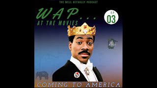 "Coming to America" Movie Review | WAP... At The Movies Ep. 3 | The Well Actually Podcast