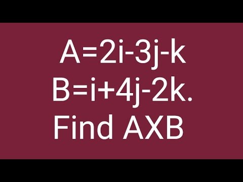 A=2i-3j-k and B=i+4j-2k.  Find AXB