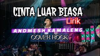 CINTA LUAR BIASA(lirik)ANDMESH KAMALENG-COVER ROCK