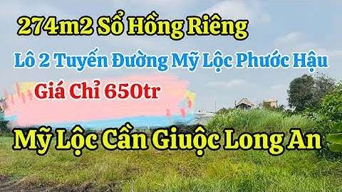 Đất Cần Giuộc Giá Ngộp 274m2 Giá Chỉ 650tr Lô 2 Đường Mỹ Lộc Phước Hậu Dân Cư Đông