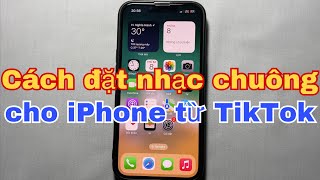 Cách đặt nhạc chuông cho iPhone từ Tiktok