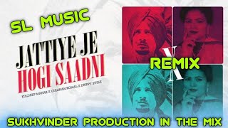 Jattiye Je Hogi Saadni Remix Kuldeep Manak Ft Sukhvinder Production