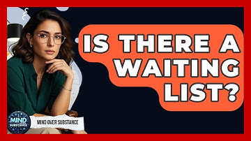 Is There A Waiting List? - Mind Over Substance