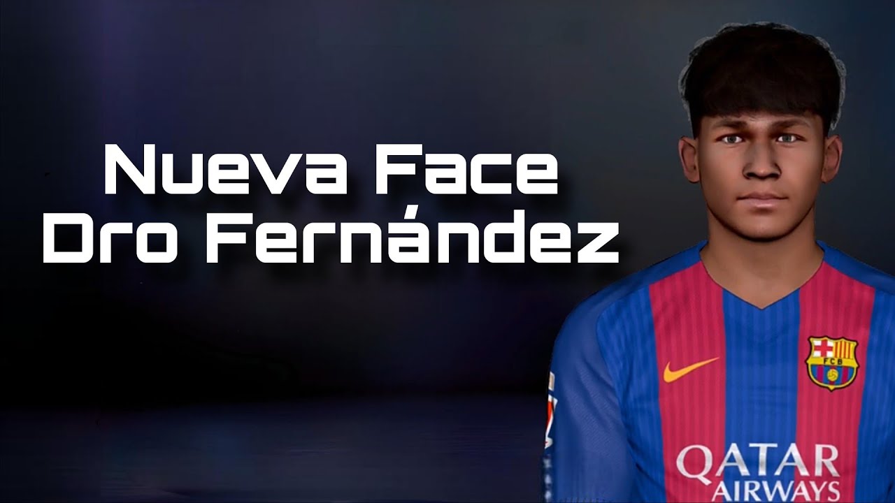 Nueva Face De Dro Fernández Para Pes 17
