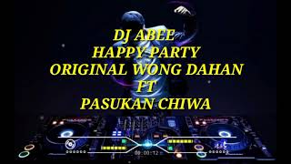 DJ ABEE HAPPY PARTY PASUKAN CHIWA FT ORIGINAL WONG DAHAN!!!