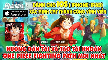 Cách Tải và Tạo Tài Khoản Game One Piece Fighting Path IOS ( Iphone/Ipad) MỚI NHẤT