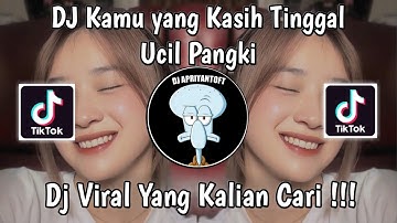 DJ KAMU YANG KASIH TINGGAL UCIL PANGKI MELODY ULAR VIRAL TIK TOK TERBARU 2024 YANG KALIAN CARI !