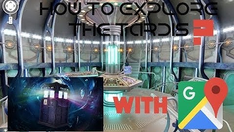 How to Explore the TARDIS with Google Maps? Full tutorial