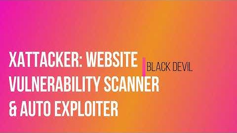 XAttacker Tool ☣ Website Vulnerability Scanner & Auto Exploiter Version 2.5 Review-Black Devil