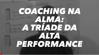 AULA INAUGURAL: COACHING NA ALMA: A TRÍADE DA ALTA PERFORMANCE | by Carlos Silva | Método GPS31