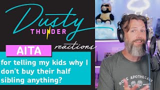 AITA for telling my kids why I don't buy their half sibling anything? Dusty Reacts!