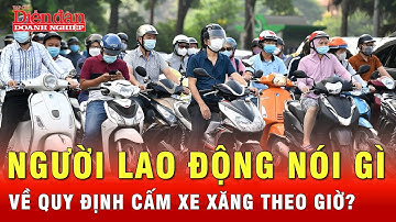 Người lao động phản ứng ra sao về quy định cấm xe xăng theo giờ? |  Tin tức 24h