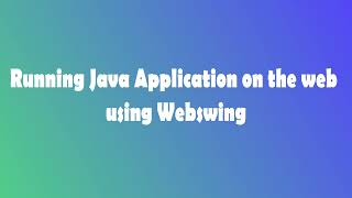 Running Java Application on the web Using Webswing