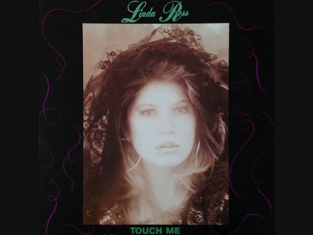 Watch Linda Ross – Touch Me (1989) on YouTube Watch Linda Ross – Touch Me (1989) on YouTube