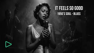 It Feels So Good - 1950’S Soul - Blues Ai Reimagined Resimi