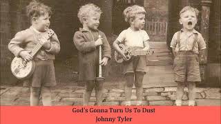 Gods Gonna Turn Us To Dust   Johnny Tyler