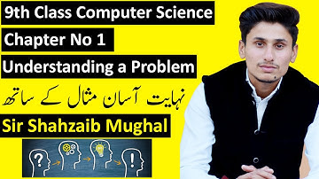 Understanding a Problem | Chapter  No 1 | 9th Class Computer Science Short Lecture | Sir Shahzaib