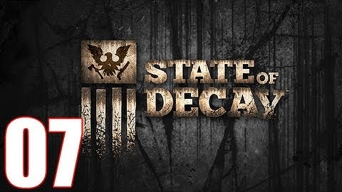 State Of Decay Walkthrough Part 7 Gameplay Let