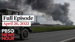 PBS NewsHour full episode, April 26, 2022