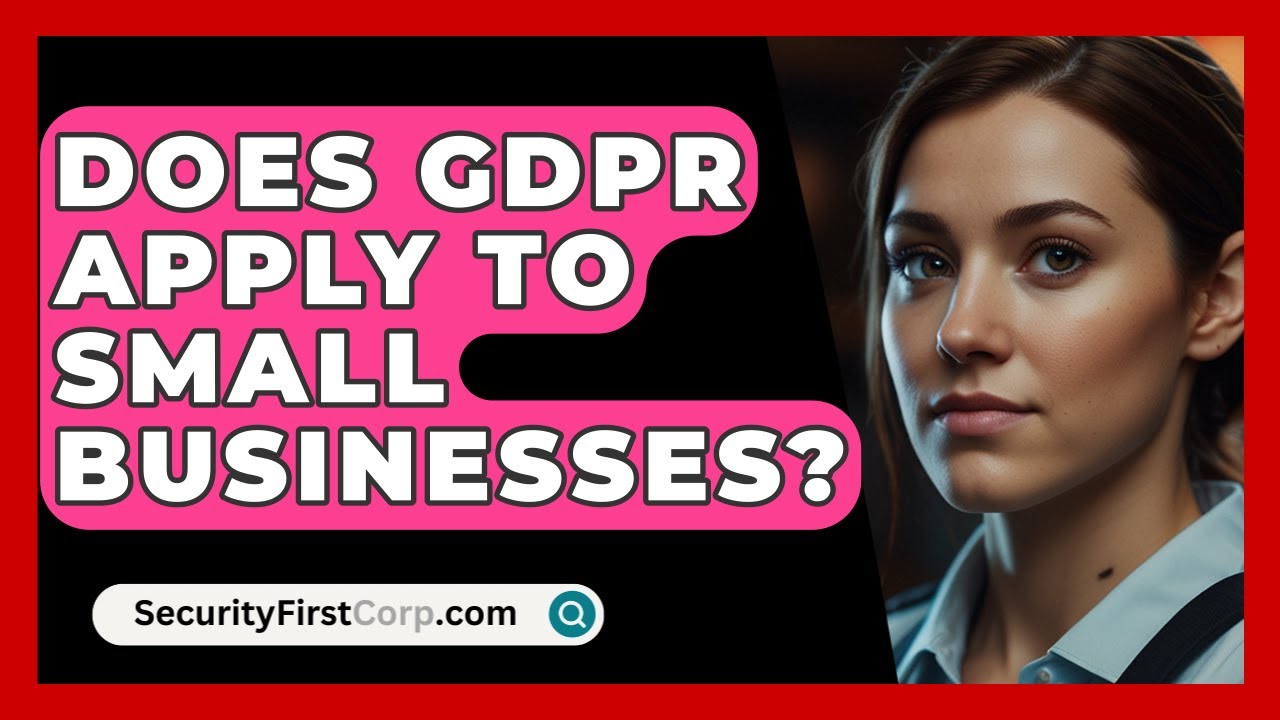 Does GDPR Apply To Small Businesses? - SecurityFirstCorp.com