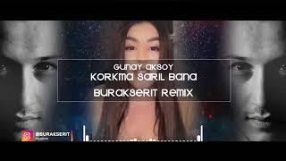 GUNAY AKSOY  KORKMA SARIL BANA BURAK SERIT REMIX (2021) #remix #burakseritremix #burakserit Resimi