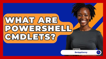 What Are PowerShell Cmdlets? - Be App Savvy