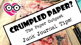 BE BRAVE! CRUMPLED PAPER IDEAS! for Junk Journals!! The Paper Outpost!