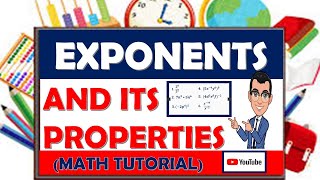 EXPONENTS AND ITS PROPERTIES (MATH TUTORIAL)