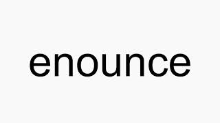How To Pronounce Enounce