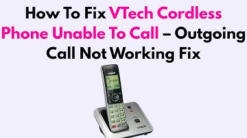 How To Fix VTech Cordless Phone Unable To Call – Outgoing Call Not Working Fix