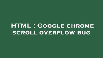 HTML : Google chrome scroll overflow bug