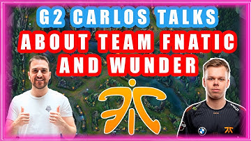 G2 Carlos About Team Fnatic and Wunder