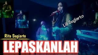 🔴 LEPASKAN LAH || RITA SUGIARTO || COVER : LILI SUGIARTO || ARSEMEN ORGEN TUNGGAL  DAF STUDIO