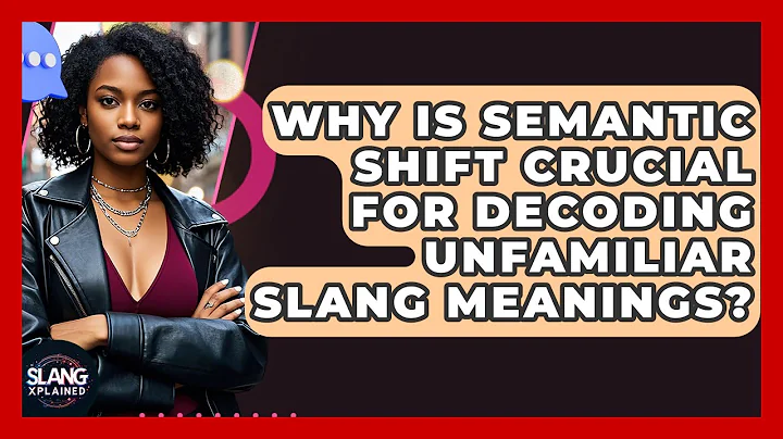 Why Is Semantic Shift Crucial For Decoding Unfamiliar Slang Meanings? - SlangXplained