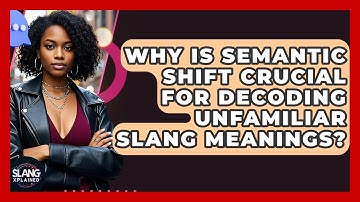Why Is Semantic Shift Crucial For Decoding Unfamiliar Slang Meanings? - SlangXplained