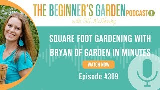 Square Foot Gardening with Bryan Traficante of Garden In Minutes