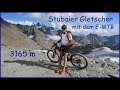 🚴🏽🚴🏼‍♀️ Stubaier Gletscher mit dem E-MTB 🏔 Top of Tyrol