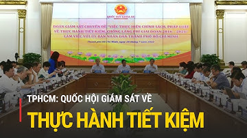 Quốc hội giám sát về thực hành tiết kiệm, chống lãng phí tại TPHCM | Truyền hình Quốc hội Việt Nam