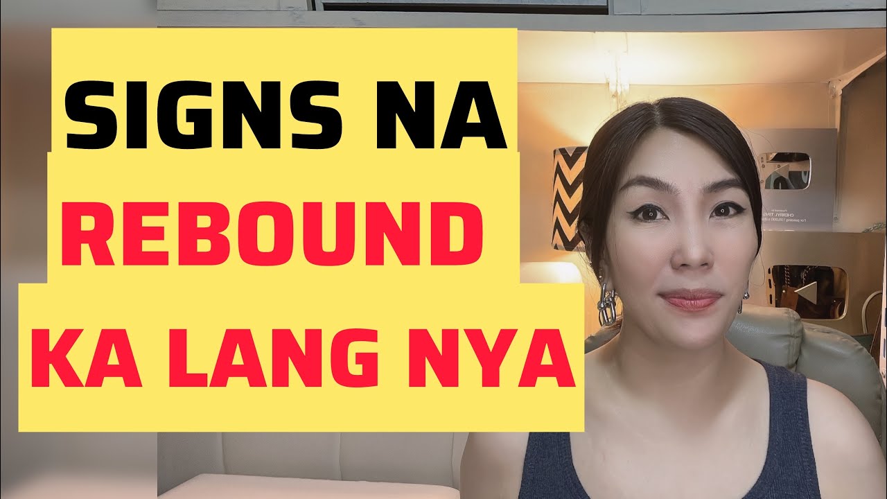 8 SIGNS NA NASA REBOUND RELATIONSHIP KA | CHERRYL TING