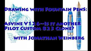 Drawing With Fountain Pens Asvine V126--Is It A Pilot Custom 823 Clone?