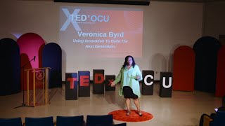 Using Innovation To Build The Next Generation | Veronica Byrd | TEDxOCU