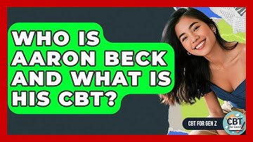 Who Is Aaron Beck And What Is His CBT? - CBT for Gen Z