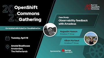 OpenShift Commons, Amsterdam 2023: Case Study: Observability Feedback with Amadeus