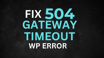 Fix 504 Gateway Timeout WP Error