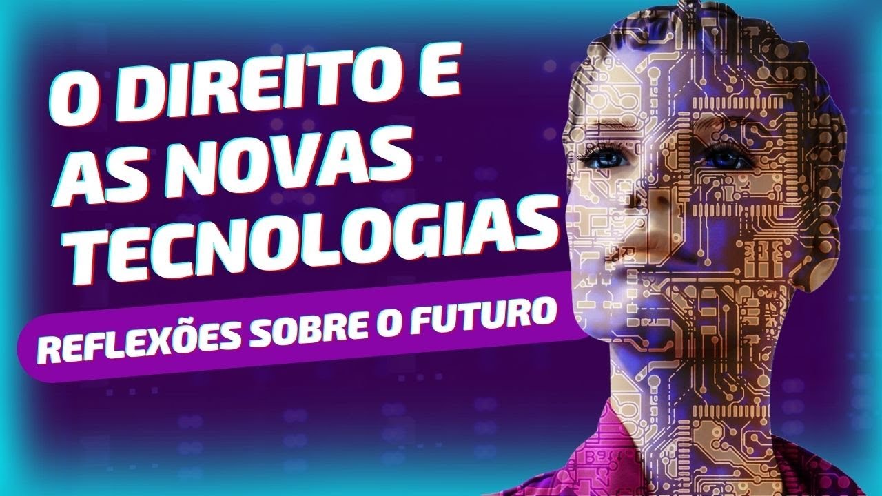 O Direito e as novas tecnologias, o futuro do Direito, da Advocacia e ...