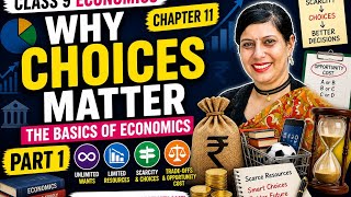 Class 9 Economics Chapter 11 | Why Choices Matter? | Scarcity & Opportunity Cost | Part 1