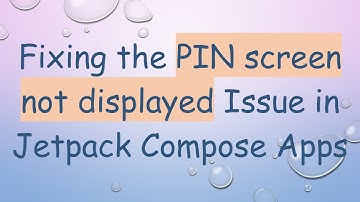 Fixing the PIN screen not displayed Issue in Jetpack Compose Apps
