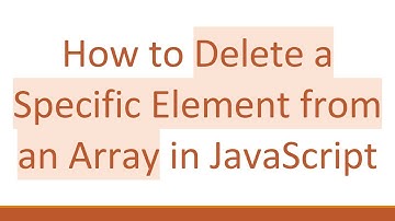 How to Delete a Specific Element from an Array in JavaScript